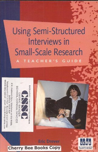 Beispielbild fr Using Semi-Structured Interviews in Small-Scale Research: A Teacher's Guide: No. 129 (SCRE Publication) zum Verkauf von WorldofBooks