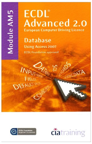 Stock image for ECDL Advanced Syllabus 2.0 Module AM5 Database Using Access 2007 (Ecdl Advanced 20) for sale by AwesomeBooks