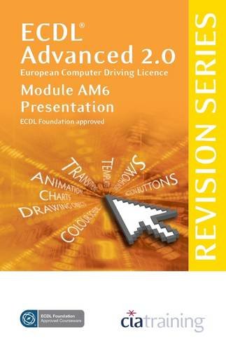Stock image for ECDL Advanced Syllabus 2.0 Revision Series Module AM6 Presentation: Module AM6 (Cia Revision Series) for sale by WorldofBooks