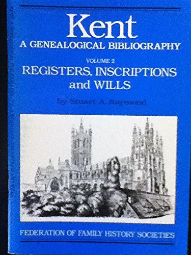 Stock image for Kent. A Genealogical Bibliography. Volume 2. Registers, Inscriptions and Wills for sale by Theologia Books
