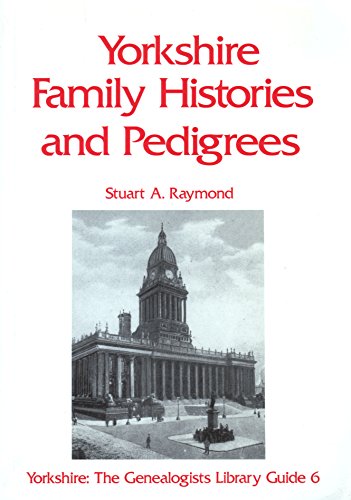 Stock image for Yorkshire Family Histories and Pedigrees (No. 6) (The Genealogist's Library Guide) for sale by WorldofBooks