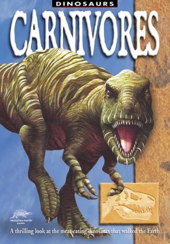 Stock image for Carnivores: A Thrilling Look at the Meat-eating Dinosaurs That Walked the Earth (Snapping Turtle Guides: Dinosaurs) for sale by WorldofBooks