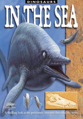 9781860072383: In the Sea: A Thrilling Look at the Prehistoric Creatures That Ruled the Waves