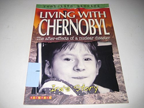 Stock image for Living with Chernobyl: Ira's Story (Real Life Stories): v. 6 for sale by WorldofBooks