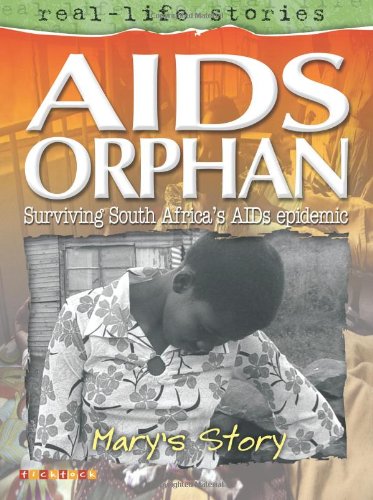 Beispielbild fr AIDS Orphan: Surviving South Africa's AIDs epidemic - Mary's Story (Real-Life Stories) zum Verkauf von Reuseabook