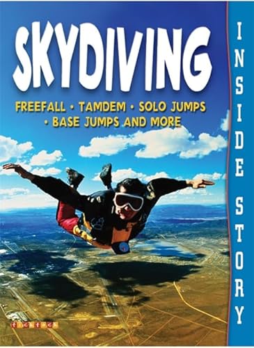 Beispielbild fr Skydiving (Inside Story) (Freefall. Tandem. Solo Jumps. Base Jumps and More) zum Verkauf von WorldofBooks