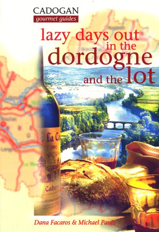 Lazy Days Out in the Dordogne and the Lot (Cadogan Guides) (9781860110504) by Facaros, Dana; Pauls, Michael