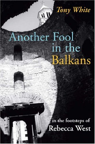 Imagen de archivo de Another Fool in the Balkans: In the Footsteps of Rebecca West a la venta por BooksRun