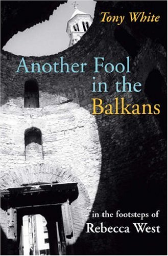 9781860111518: Another Fool in the Balkans: In the Footsteps of Rebecca West