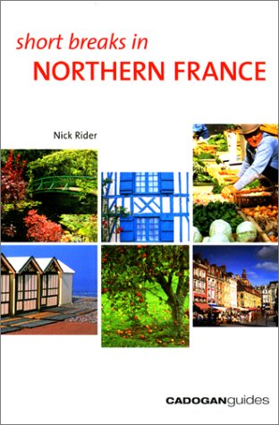 Stock image for Short Breaks in Northern France (Cadogan Guides) for sale by WorldofBooks