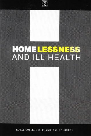 Imagen de archivo de Homelessness and Ill Health: Report on a Working Party of the Royal College of Physicians a la venta por PsychoBabel & Skoob Books