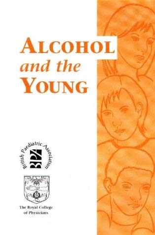Alcohol and the Young : Report of a Joint Working Party of the Royal College of Physicians and th...