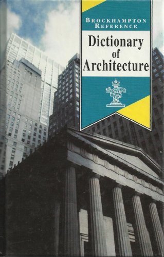 Imagen de archivo de Dictionary of Architecture (Brockhampton Reference Series (Art & Science)) a la venta por The Book Cellar, LLC