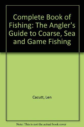 Stock image for Complete Book of Fishing: The Angler's Guide to Coarse, Sea and Game Fishing for sale by WorldofBooks