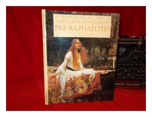 Pre-Raphaelelites. The Life, Times and Work of the World's Greatest Artists