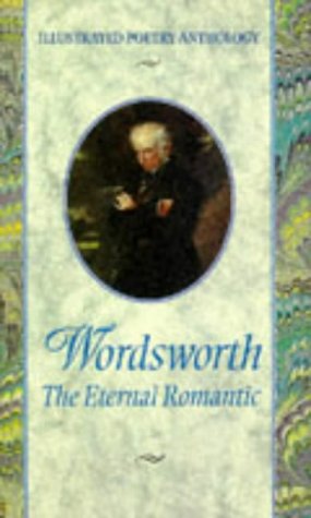Stock image for Wordsworth: The Eternal Romantic (Illustrated Poetry Anthology) for sale by MusicMagpie
