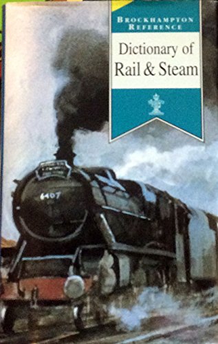 Stock image for Dictionary of Rail & Steam (Brockhampton Reference Series (Popular)) for sale by WorldofBooks