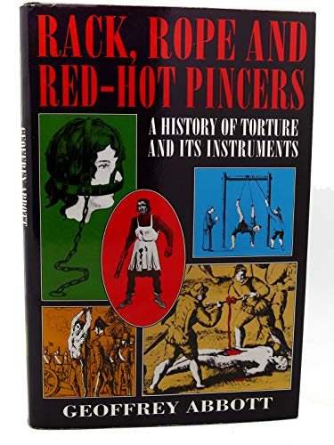 Stock image for Rack, Rope and Red-Hot Pincers : A History of Torture and Its Instruments for sale by Better World Books