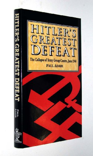 Imagen de archivo de Hitler's Greatest Defeat : The Collapse of Army Group Centre, June 1944 a la venta por Better World Books