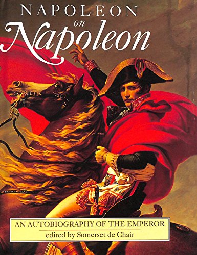 Napoleon On Napoleon An Autobiography Of The Emperor
