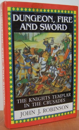 Imagen de archivo de Dungeon, Fire and Sword: The Knights Templar in the Crusades a la venta por Shadow Books