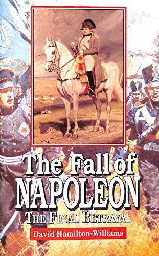 Stock image for The Fall of Napoleon : The Final Betrayal for sale by Better World Books