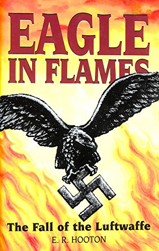 Eagle In Flames the Fall of the Luftwaff (9781860199950) by Hooton, E R