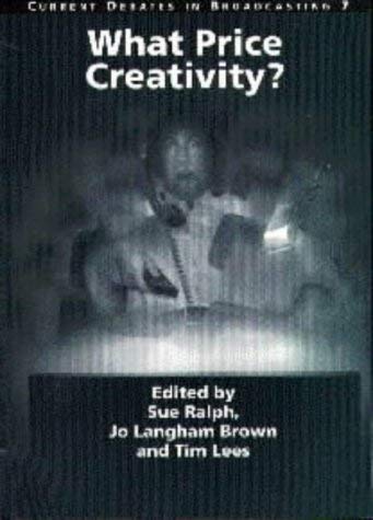 WHAT PRICE CREATIVITY? Papers from the 28th University of Manchester Broadcasting Symposium, 1997.