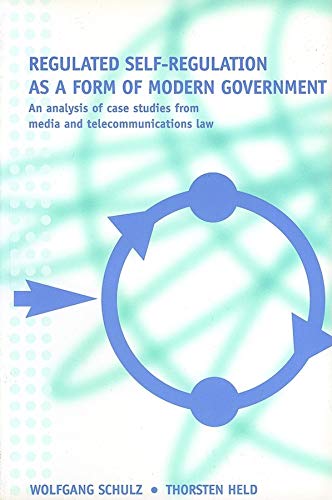 Regulated Self-Regulation as a Form of Modern Government: A Comparative Analysis with Case Studies from Media and DESCRIPTION: This study examines the necessity of the communications industry to regulate itself and the ability of governments to... (9781860205972) by Schulz, Wolfgang; Held, Thorsten