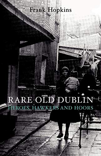 Imagen de archivo de Rare Old Dublin: Heroes, Hawkers and Hoors: Heros, Hawkers & Hoors a la venta por WorldofBooks