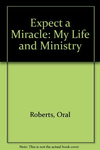 Expect a Miracle: My Life and Ministry (9781860240430) by Oral Roberts