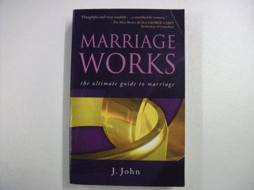 Marriage Works: The Ultimate Guide to Marriage (9781860242397) by J. John