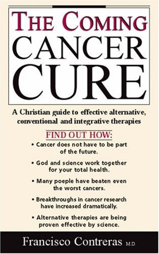 Imagen de archivo de The Coming Cancer Cure: A Christian Guide to Effective Alternative, Conventional and Integrative Therapies a la venta por Goldstone Books