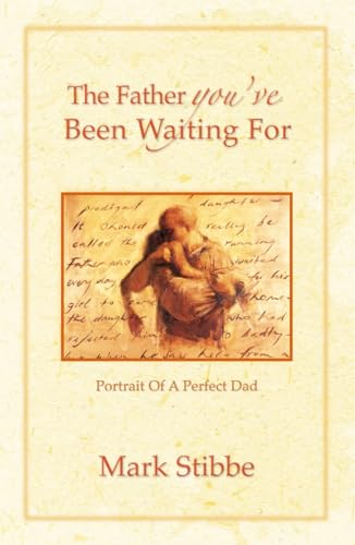 Imagen de archivo de The Father You've Been Waiting For: Portrait of a Perfect Dad [Paperback] Stibbe, Mark (E) a la venta por Brook Bookstore On Demand