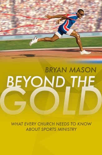 Stock image for Beyond the Gold: What Every Church Needs to Know About Sports Ministry for sale by Goodwill of Colorado