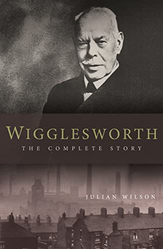 Stock image for WigglesworthThe Complete Story: A New Biography of the Apostle of Faith for sale by Goldstone Books