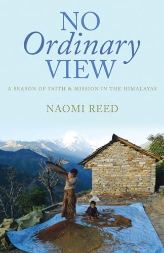 Stock image for No Ordinary View: A Season of Faith and Mission in the Himalayas for sale by WorldofBooks