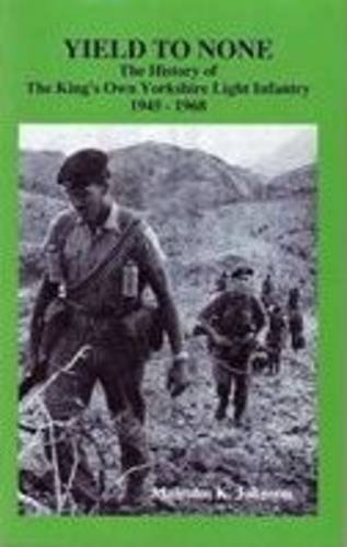 Beispielbild fr Yield to None: The History of the King's Own Yorkshire Light Infantry from 1945 to 1968 zum Verkauf von WorldofBooks