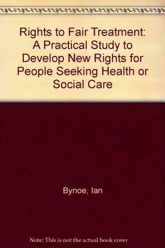 Rights to Fair Treatment: A Practical Study to Develop New Rights for People Seeking Health or So...