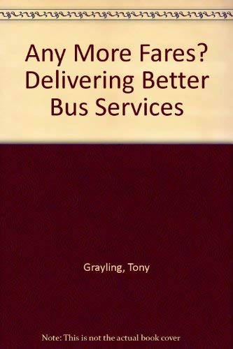 Any More Fares? Delivering Better Bus Services (9781860301346) by Grayling, Tony