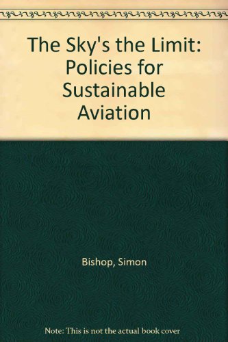 The Sky's the Limit: Policies for Sustainable Aviation (9781860302114) by Simon Bishop