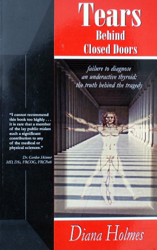 Imagen de archivo de Tears Behind Closed Doors: Failure to Diagnose an Underactive Thyroid - The Truth Behind the Tragedy a la venta por WorldofBooks