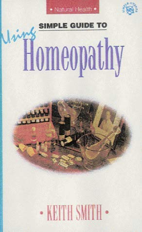 Simple Guide to Using Homeopathy (9781860340628) by Smith, Kevin