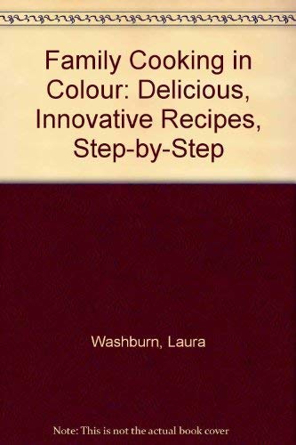 Beispielbild fr Family Cooking in Colour: Delicious, Innovative Recipes, Step-by-Step zum Verkauf von AwesomeBooks