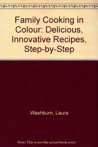 Stock image for Family Cooking in Colour: Delicious, Innovative Recipes, Step-by-Step for sale by AwesomeBooks