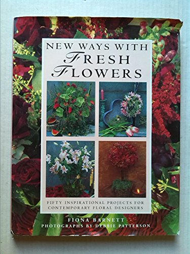 Beispielbild fr New Ways with Fresh Flowers: Fifty Inspirational Projects for Contemporary Floral Designers zum Verkauf von WorldofBooks