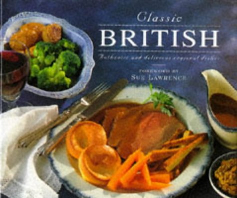 Stock image for Classic British: Authentic and Delicious Regional Dishes for sale by AwesomeBooks