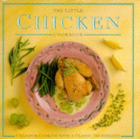 The Little Chicken Cookbook: Creative Cooking with a Classic Ingredient (Little Cookbook) (9781860351068) by N/a