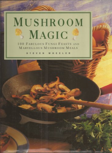 Beispielbild fr Mushroom Magic: 100 Fabulous Fungi Feasts and Marvellous Mushroom Meals zum Verkauf von WorldofBooks