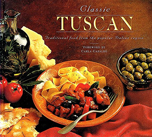 Imagen de archivo de Classic Tuscan: Traditional Food from the Popular Italian Region a la venta por AwesomeBooks